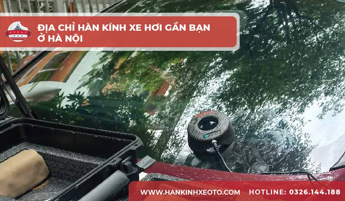 Địa chỉ hàn kính xe hơi gần bạn ở Hà Nội-01