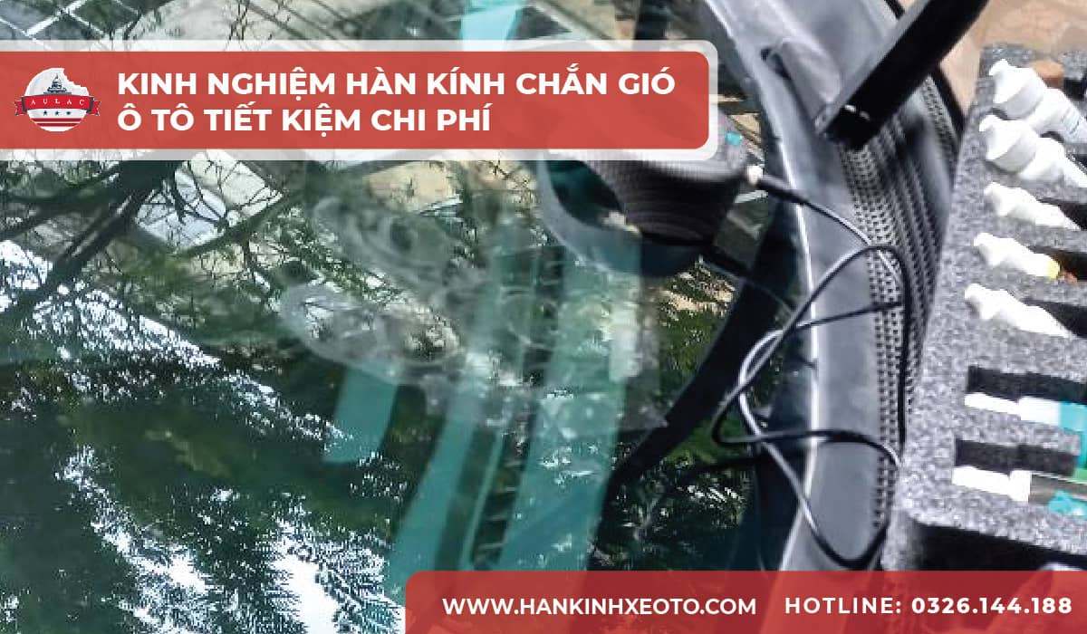 Kinh nghiệm hàn kính chắn gió ô tô tiết kiệm chi phí-01-min