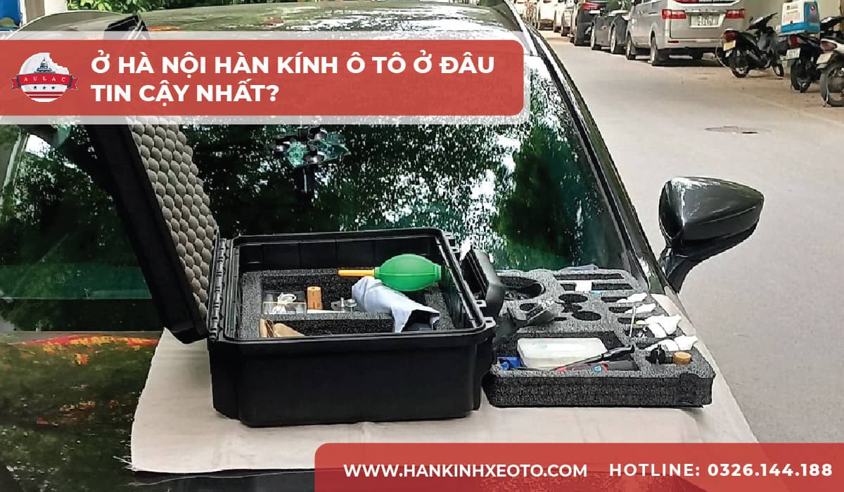 Ở Hà Nội hàn kính ô tô ở đâu tin cậy nhất-01-min