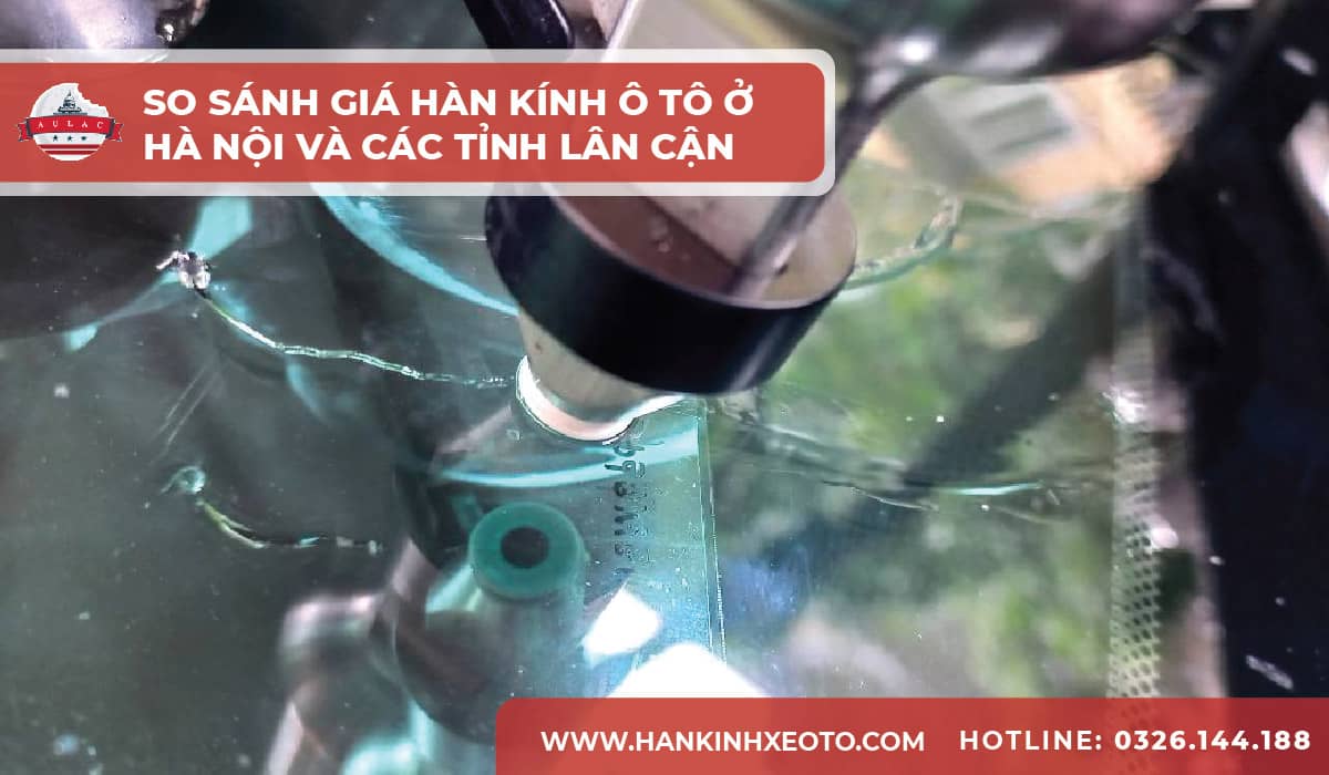 So sánh giá hàn kính ô tô ở Hà Nội và các tỉnh lân cận-01-min