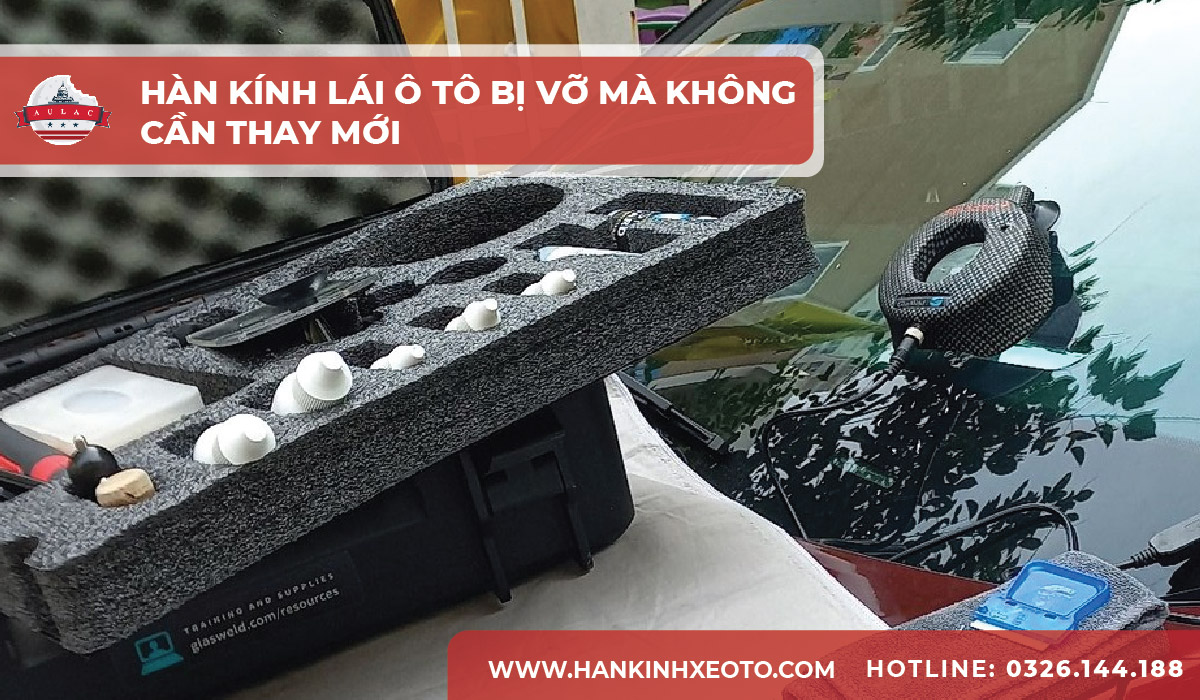 Hàn kính lái ô tô bị vỡ mà không cần thay mới