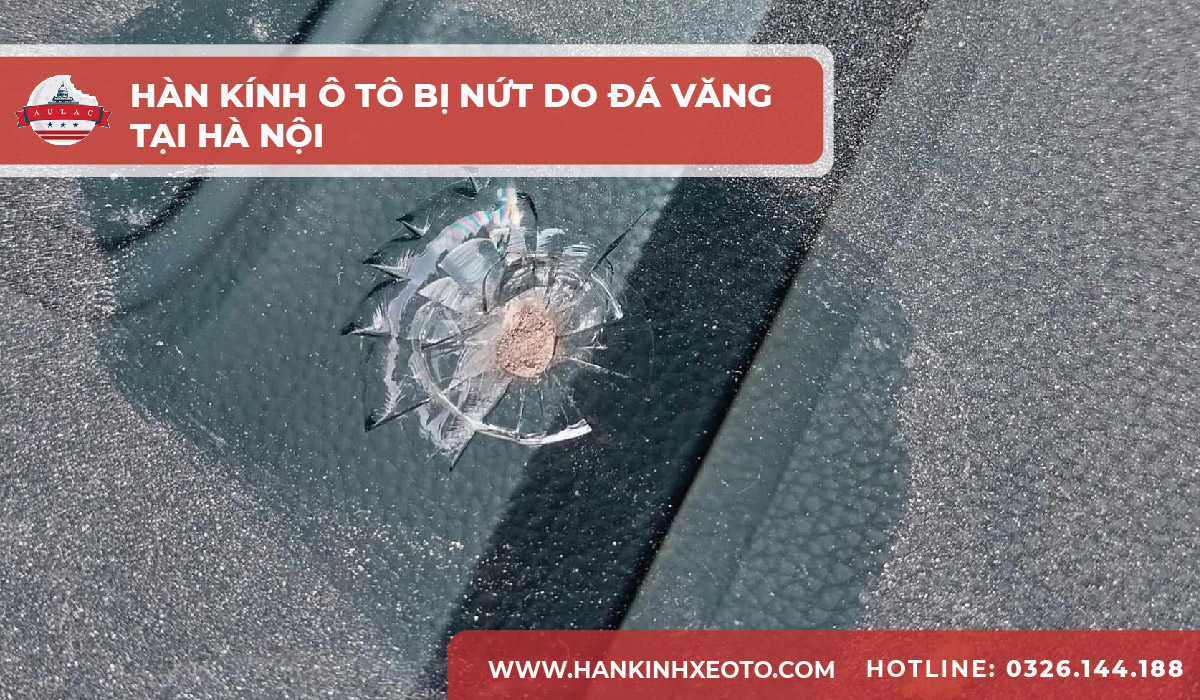 Hàn kính ô tô bị nứt do đá văng tại Hà Nội