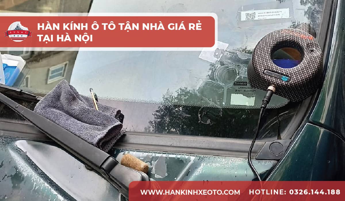 Hàn kính ô tô tận nhà giá rẻ tại Hà Nội