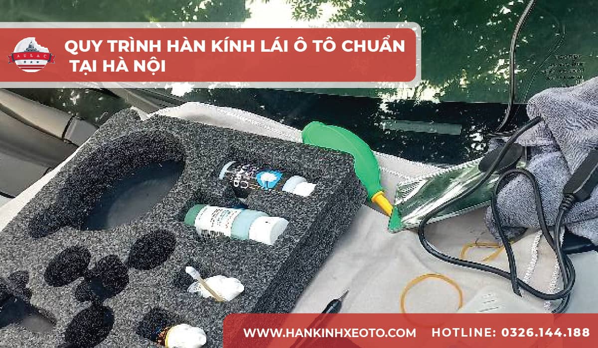 Quy trình hàn kính lái ô tô chuẩn tại Hà Nội