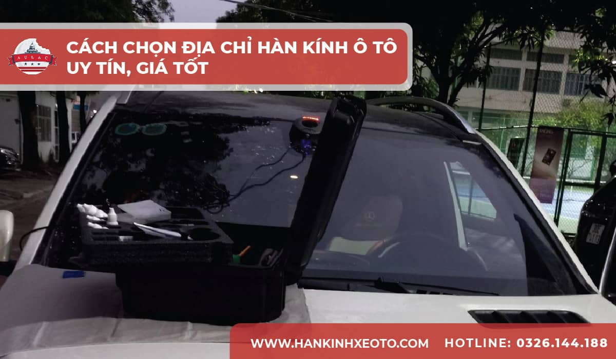 Cách chọn địa chỉ hàn kính ô tô uy tín, giá tốt-01-min