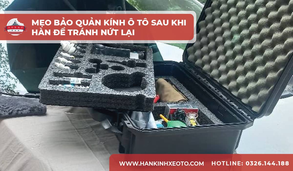 Mẹo bảo quản kính ô tô sau khi hàn để tránh nứt lại-01-min