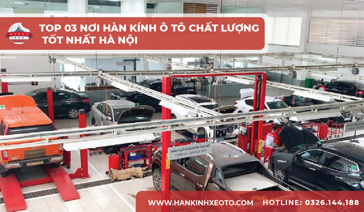 Top 03 Nơi hàn kính ô tô chất lượng tốt nhất Hà Nội 04-01